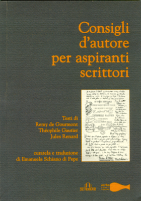 [libro] Remy De Gourmont, Théophile Gautier, Jules Renard, Consigli d’autore per aspiranti scrittori, Genova, De Ferrari, 2010